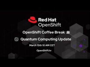 ช่วงพักดื่มกาแฟ OpenShift | การอัปเดตคอมพิวเตอร์ควอนตัม