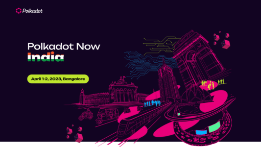 Polkadot, блокчейн нового покоління, оголошує про свою першу глобальну конференцію в Індії під назвою: Polkadot Now India conference 2023