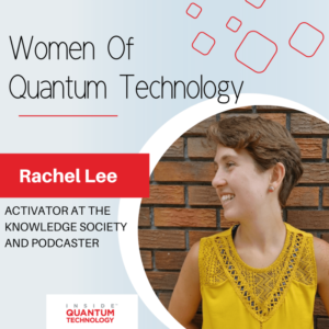 Ženske kvantne tehnologije: Rachel Lee iz Društva znanja (TKS) in Podcast TechnoGypsie