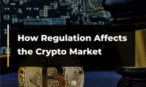 Wie sich die Regulierung auf den Kryptomarkt auswirkt