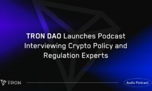TRON DAO 推出播客采访加密货币政策和法规专家