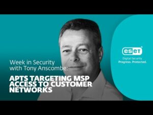 APT는 고객 네트워크에 대한 MSP 액세스를 목표로 합니다 – Tony Anscombe와 함께하는 보안 주간
