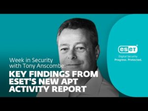 Principales conclusions du nouveau rapport d'activité APT d'ESET – Semaine en sécurité avec Tony Anscombe | WeLiveSecurity
