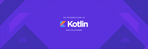 Kotlin Multiplatform הפך למגמה לפיתוח אפליקציות חוצות פלטפורמות