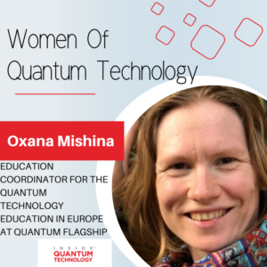 Quantum Technologyn naiset: Tri Oxana Mishina QTEdu Quantum Flagshipista