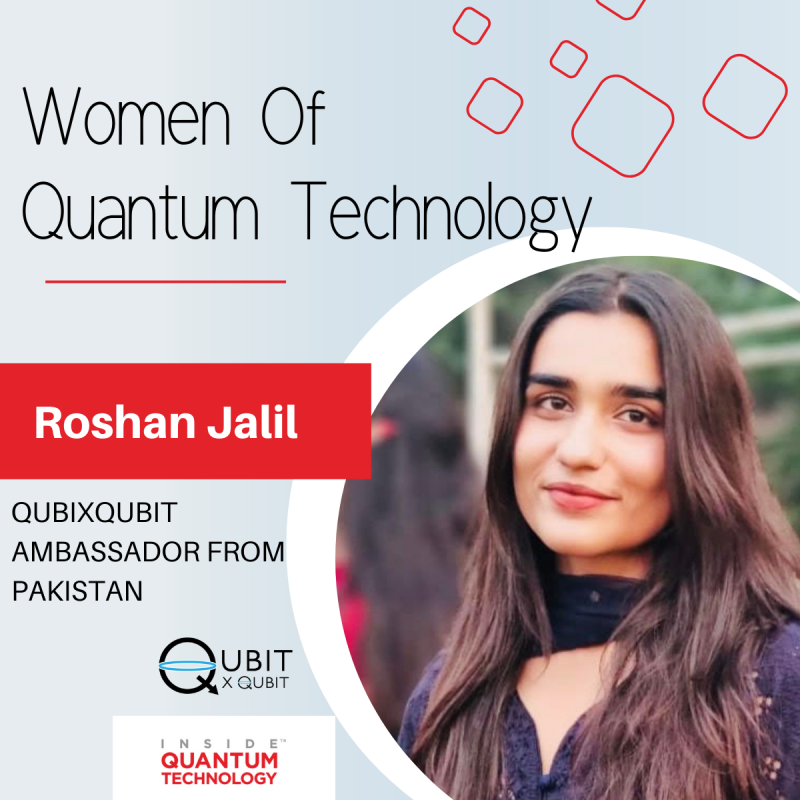 نساء تكنولوجيا الكم: روشان جليل ، سفيرة QubitxQubit Quantum من باكستان