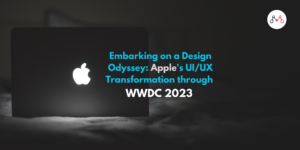 Embarking on a Design Odyssey: Apple's UI/UX Transformation through WWDC 2023 