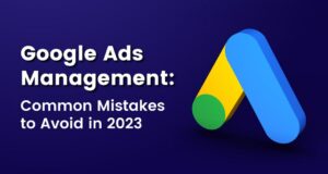 Google Ads 관리: 2023년에 피해야 할 일반적인 실수