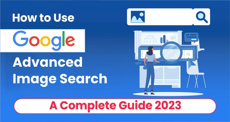 A Google Advanced Image Search használata: Teljes útmutató 2023-hoz