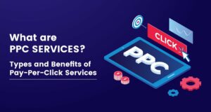 What Are PPC Services? Types And Benefits Of Pay-Per-Click Services