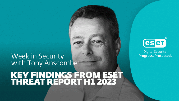 Principali risultati di ESET Threat Report H1 2023 – Settimana in sicurezza con Tony Anscombe