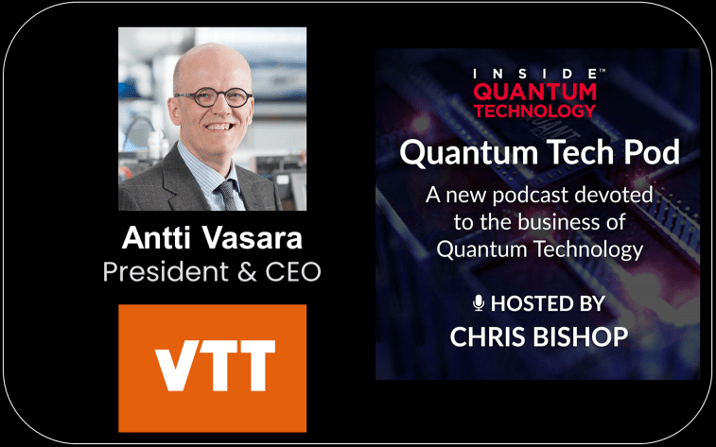 Quantum Tech Pod Episode 52: Dr. Antti Vasara, President & CEO of VTT - Inside Quantum Technology state-owned PlatoBlockchain Data Intelligence. Vertical Search. Ai.