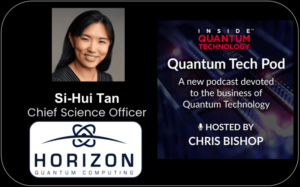 Quantum Tech Pod Episodul 53: Si-Hui Tan, Chief Science Officer, Horizon Quantum Computing - Inside Quantum Technology