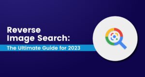 Reverse Image Search: Ultimate Guide for 2023