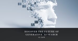 The future of search is being reinvented with generative AI - VC Cafe