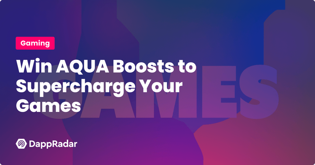 Win AQUA Boosts to Supercharge Your Games DappRadar PlatoBlockchain Data Intelligence. Vertical Search. Ai.