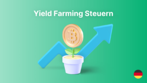 Yield Farming Steuern: Alle Infos + Anleitung [2023]