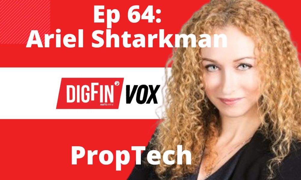 PropTech x Fintech | Ariel Shtarkman | DigFin VOX 64 wealthtech PlatoBlockchain Data Intelligence. Vertical Search. Ai.