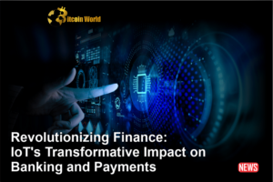 Revolutionerande finans: IoT:s transformativa inverkan på bankverksamhet och betalningar
