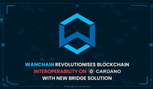 Wanchain تطلق Cardano Bridges لإحداث ثورة في قابلية التشغيل البيني لـ Blockchain وتوسيع نظام Web3 البيئي