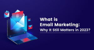 Ce este marketingul prin e-mail: de ce contează încă în 2023?