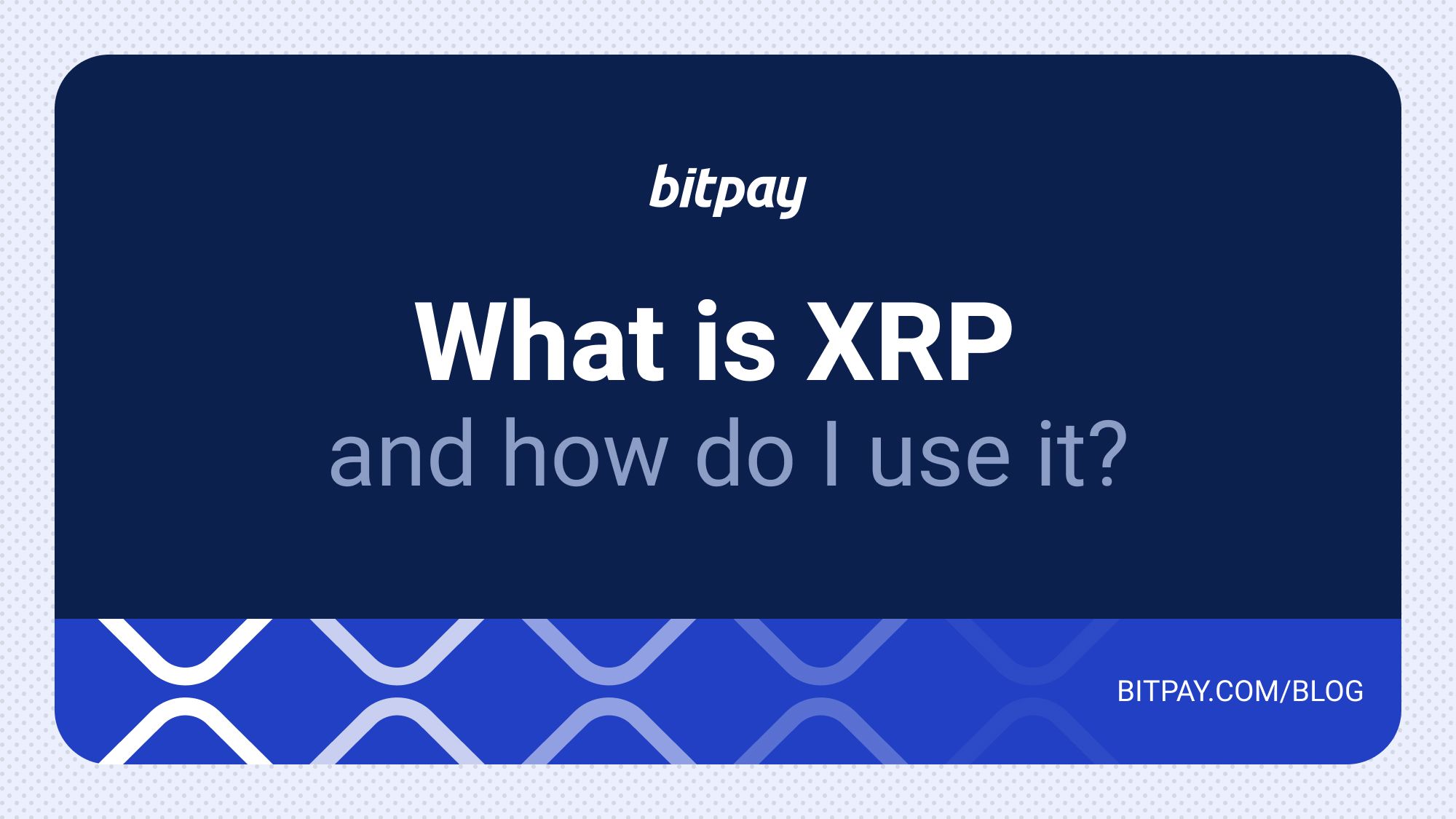 What is XRP (aka Ripple) and How do I Use It? | BitPay XRPL PlatoBlockchain Data Intelligence. Vertical Search. Ai.