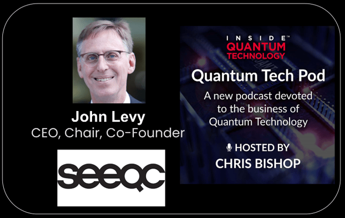 Quantum Tech Pod Episode 57: John Levy - CEO, Chair, Co-Founder - Seeqc - Inside Quantum Technology Supercomputing PlatoBlockchain Data Intelligence. Vertical Search. Ai.