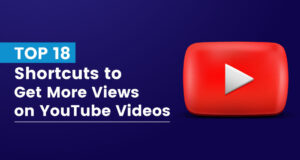 YouTube वीडियो पर अधिक व्यू पाने के लिए शीर्ष 18 शॉर्टकट