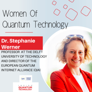Donne della tecnologia quantistica: Stephanie Wehner della Delft University of Technology e QIA - Inside Quantum Technology