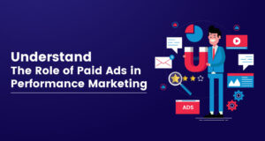 Understand The Role Of Paid Ads In Performance Marketing