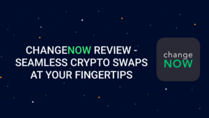 ChangeNOW समीक्षा - आपकी उंगलियों पर निर्बाध क्रिप्टो स्वैप