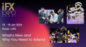 iFX EXPO Dubai 2024 – Mitä uutta ja miksi sinun on osallistuttava