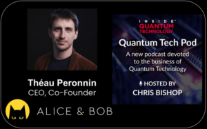 Quantum Tech Pod Episode 59: Théau Peronnin، CEO اور شریک بانی، Alice & Bob - Inside Quantum Technology