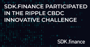 SDK.finance heeft deelgenomen aan de Ripple CBDC Innovate Challenge