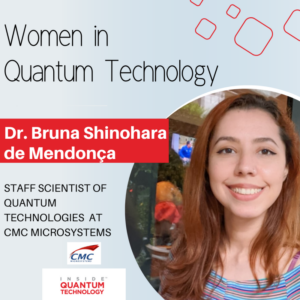 Nők a kvantumtechnológiából: Dr. Bruna Shinohara de Mendonça, a CMC Microsystems-től – Inside Quantum Technology
