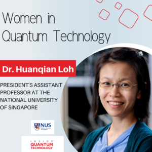 Kvanteteknologiskvinner: Dr. Huanqian Loh ved National University of Singapore (NUS) – Inside Quantum Technology