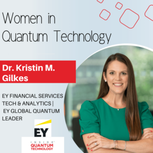 Mulheres da Tecnologia Quântica: Dra. Kristin M. Gilkes da EY - Inside Quantum Technology