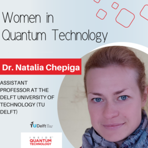 क्वांटम टेक्नोलॉजी की महिलाएं: डेल्फ़्ट यूनिवर्सिटी ऑफ़ टेक्नोलॉजी की डॉ. नतालिया चेपिगा - इनसाइड क्वांटम टेक्नोलॉजी