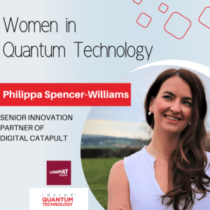 Ženske kvantne tehnologije: Philippa Spencer-Williams iz Digital Catapult - Inside Quantum Technology