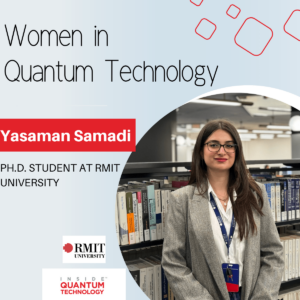 Women of Quantum Technology: Yasaman Samadi του Πανεπιστημίου RMIT - Inside Quantum Technology