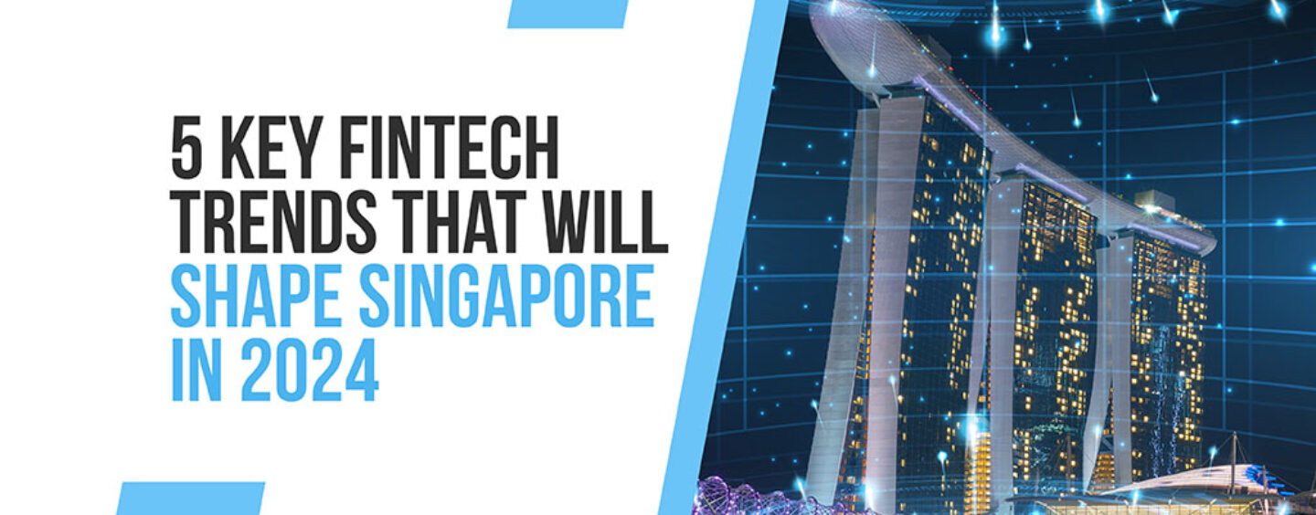 5 principales tendances Fintech qui définiront Singapour en 2024