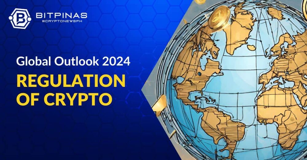 Perspectives réglementaires mondiales pour les crypto-monnaies 2024 | BitPinas