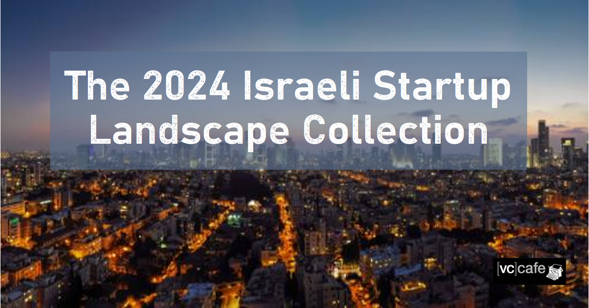 Israeli startup Landscape Collection - 2024 - VC Cafe minute PlatoBlockchain Data Intelligence. Vertical Search. Ai.