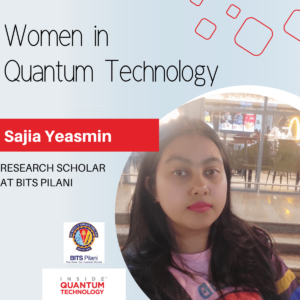 Vrouwen van Quantum Technology: Sajia Yeasmin van BITS Pilani - Inside Quantum Technology