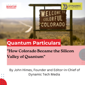 ستون مهمان Quantum Particulars: "چگونه کلرادو به دره سیلیکونی کوانتوم تبدیل شد" - در فناوری کوانتومی
