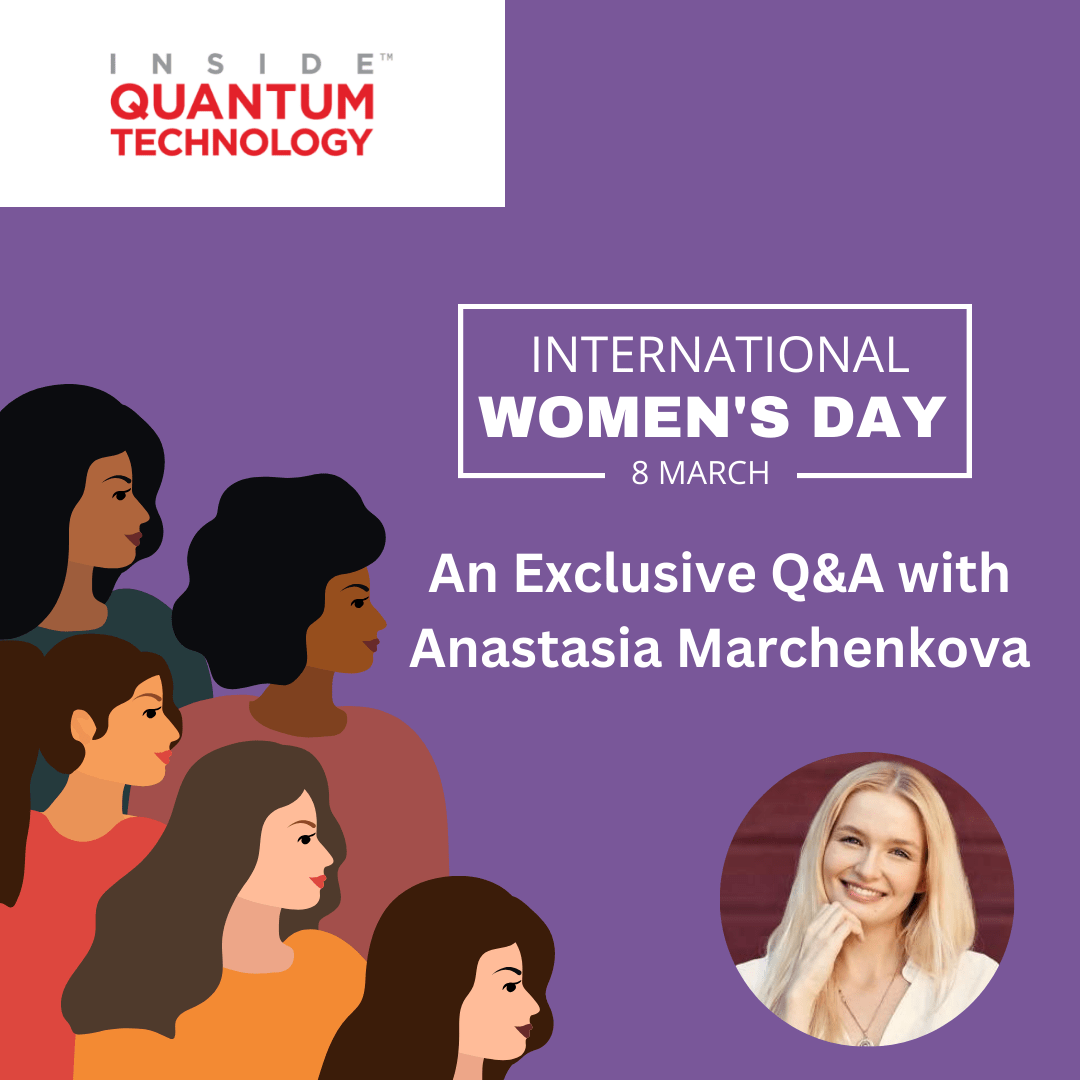 Kansainvälisen naistenpäivän viettäminen: eksklusiivinen haastattelu Anastasia Marchenkovan kanssa - Inside Quantum Technology