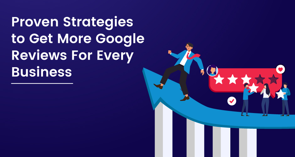 Estrategias probadas para obtener más reseñas de Google para cada empresa