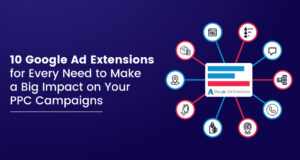 Diez extensiones de anuncios de Google para cada necesidad para generar un gran impacto en sus campañas de PPC