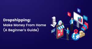 Dropshipping: Make Money From Home (A Beginner's Guide)