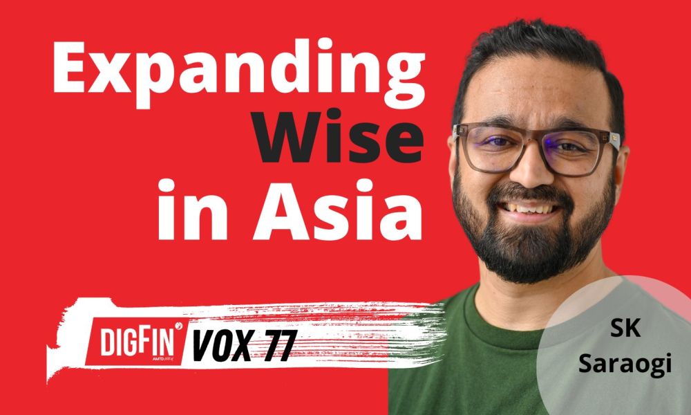 Expanding Wise in Asia | SK Saraogi | DigFin VOX Ep. 77 original PlatoBlockchain Data Intelligence. Vertical Search. Ai.